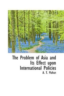 The Problem of Asia and Its Effects upon International Policies