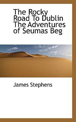 The Rocky Road to Dublin the Adventures of Seumas Beg
