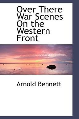 Over There War Scenes on the Western Front