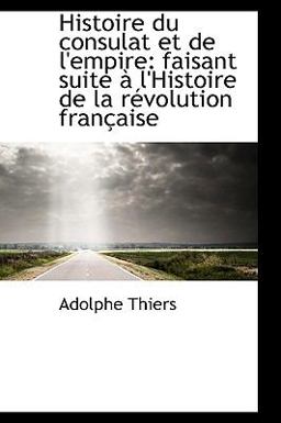 Histoire du Consulat et de L'Empire
