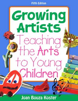 Growing Artists Teaching the Arts to Young Children 5th 9781111302740 Front Cover