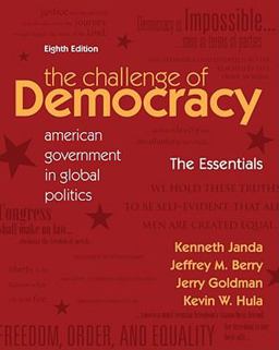 Challenge of Democracy Essentials American Government in Global Politics 8th 9781111341916 Front Cover