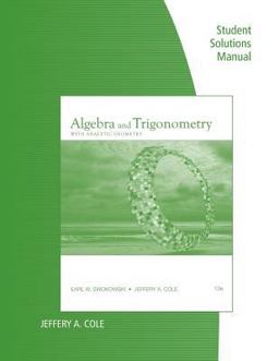 Student Solutions Manual for Swokowski/Cole's Algebra and Trigonometry with Analytic Geometry, 13th 13th 9781111573355 Front Cover