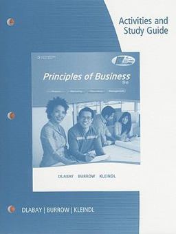 Activities and Study Guide for Dlabay/Burrow/Kleindl's Principles of Business, 8th Activities and Study Guide for Dlabay/Burrow/Kleindl's Principles of Business, 8th