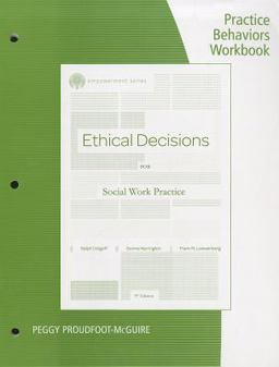 Practice Behaviors Workbook for Dolgoff/Harrington/Loewenberg's Brooks/Cole Empowerment Series: Ethical Decisions for Social Work Practice, 9th 9th 9781111771935 Front Cover