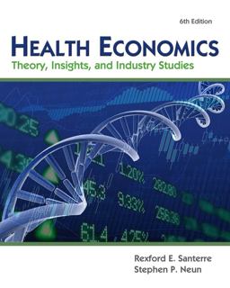 Health Economics (with Economic Applications and InfoTrac 2 Terms Printed Access Card) : Theory, Insights, and Industry Studies 6th 9781111822729 Front Cover