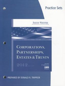 Practice Sets for Hoffman/Raabe/Smith/Maloney's South-Western Federal Taxation 2012: Corporations, Partnerships, Estates and Trusts, 35th