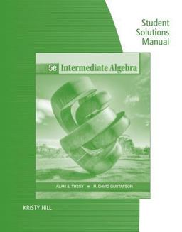 Student Solutions Manual for Tussy/Gustafson's Intermediate Algebra, 5th 5th 9781111987589 Front Cover