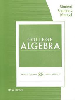 Student Solutions Manual for Kaufmann/Schwitters' College Algebra, 8th