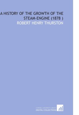 A History of the Growth of the Steam-Engine (1878)