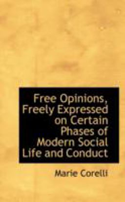 Free Opinions, Freely Expressed on Certain Phases of Modern Social Life and Conduct