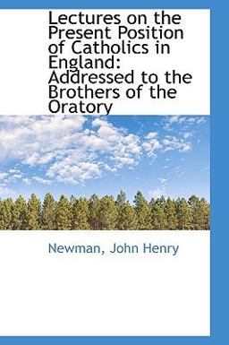 Lectures on the Present Position of Catholics in England