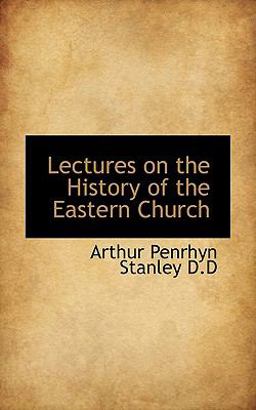 Lectures on the History of the Eastern Church