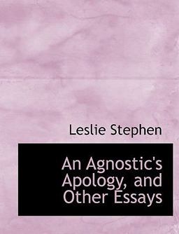 An Agnostic's Apology, and Other Essays