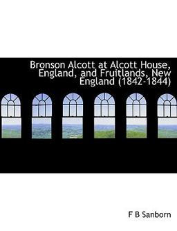 Bronson Alcott at Alcott House, England, and Fruitlands, New England Bronson Alcott at Alcott House, England, and Fruitlands, New England