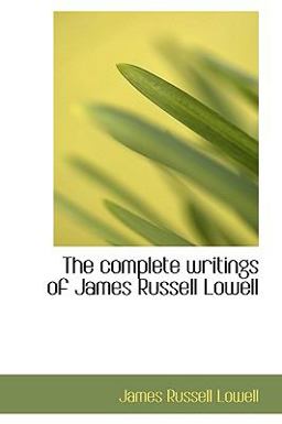 The Complete Writings of James Russell Lowell