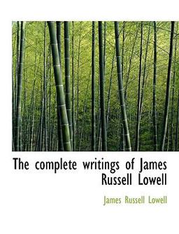 The Complete Writings of James Russell Lowell