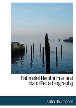 Nathaniel Hawthorne and His Wife; a Biography Nathaniel Hawthorne and His Wife; a Biography