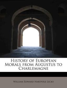 History of European Morals from Augustus to Charlemagne