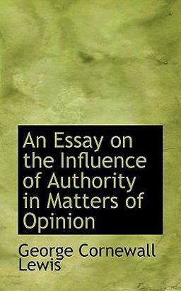 An Essay on the Influence of Authority in Matters of Opinion