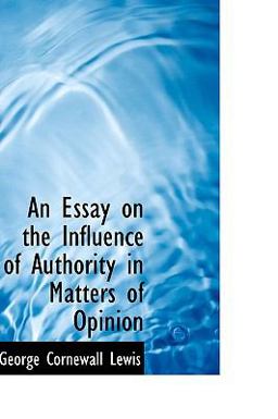 An Essay on the Influence of Authority in Matters of Opinion