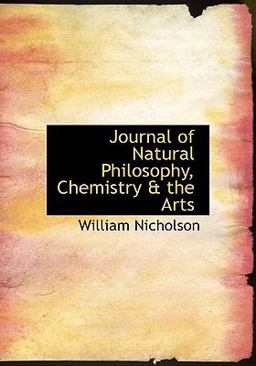Journal of Natural Philosophy, Chemistry and the Arts Journal of Natural Philosophy, Chemistry and the Arts