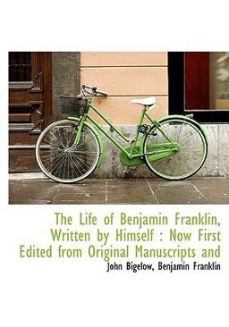 The Life of Benjamin Franklin, Written by Himself