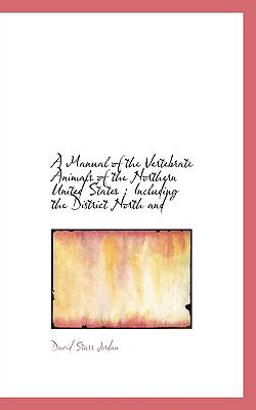 A Manual of the Vertebrate Animals of the Northern United States