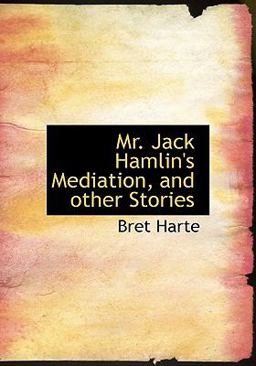 Mr Jack Hamlin's Mediation, and Other Stories