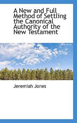 A New and Full Method of Settling the Canonical Authority of the New Testament