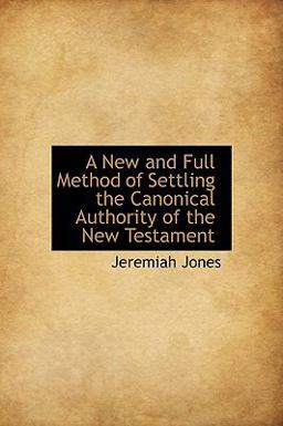 A New and Full Method of Settling the Canonical Authority of the New Testament