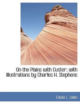 On the Plains with Custer; with Illustrations by Charles H Stephens