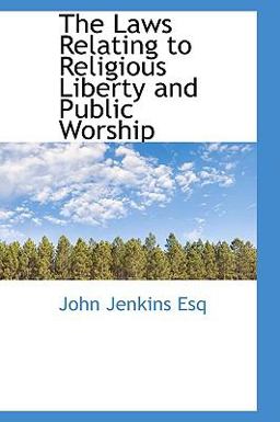 The Laws Relating to Religious Liberty and Public Worship