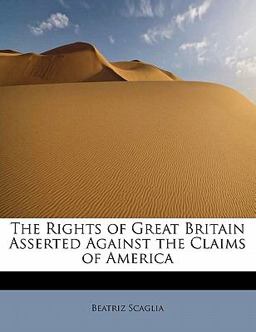 The Rights of Great Britain Asserted Against the Claims of Americ