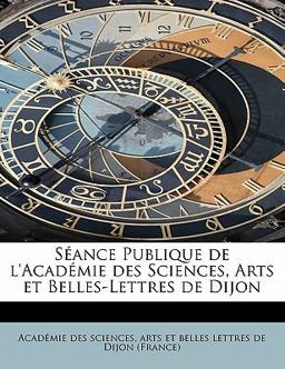 Séance Publique de L'Académie des Sciences, Arts et Belles-Lettres de Dijon