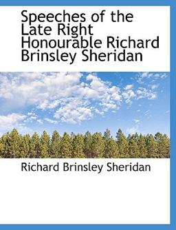 Speeches of the Late Right Honourable Richard Brinsley Sheridan