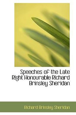 Speeches of the Late Right Honourable Richard Brinsley Sheridan