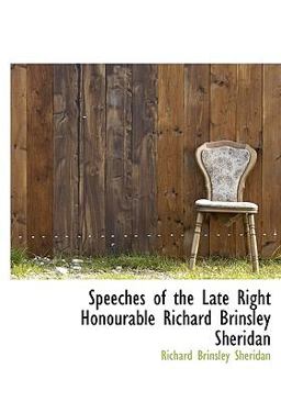 Speeches of the Late Right Honourable Richard Brinsley Sheridan