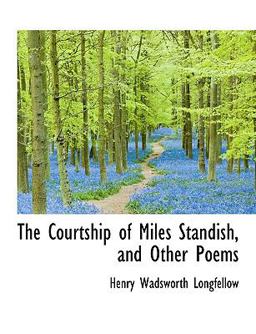 The Courtship of Miles Standish, and Other Poems