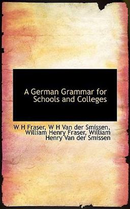A German Grammar for Schools and Colleges A German Grammar for Schools and Colleges