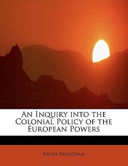 An Inquiry into the Colonial Policy of the European Powers