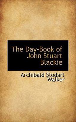The Day-Book of John Stuart Blackie The Day-Book of John Stuart Blackie