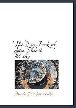 The Day-Book of John Stuart Blackie The Day-Book of John Stuart Blackie