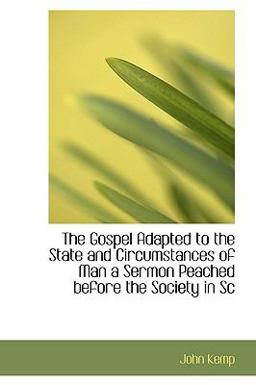 The Gospel Adapted to the State and Circumstances of Man a Sermon Peached Before the Society in Sc