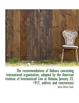 The Recommendations of Habana Concerning International Organization, Adopted by the American Institu