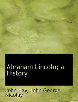 Abraham Lincoln; a History