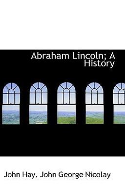 Abraham Lincoln; a History