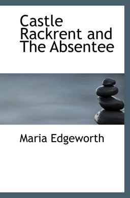 Castle Rackrent and the Absentee