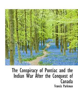 The Conspiracy of Pontiac and the Indian War after the Conquest of Canada