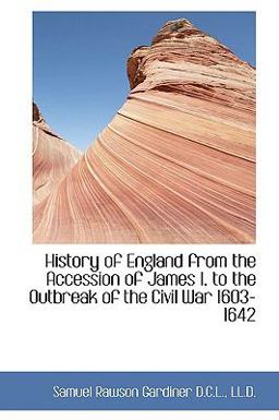 History of England from the Accession of James I to the Outbreak of the Civil War 1603-1642